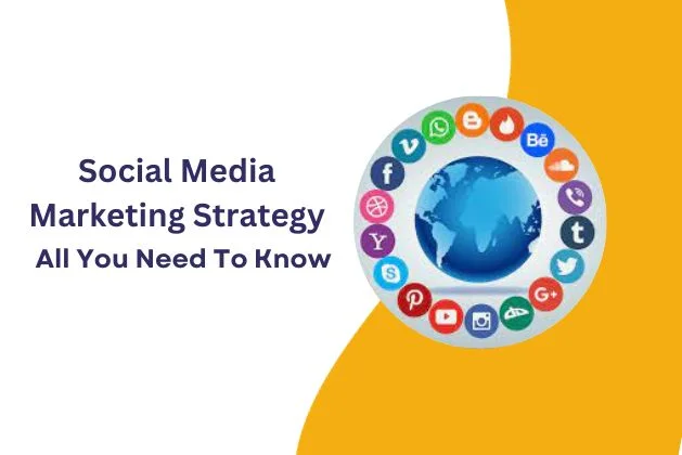 Social Media Marketing Strategy : All You Need To Know