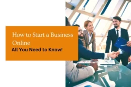 How to Start a Business Online : All You Need To Know