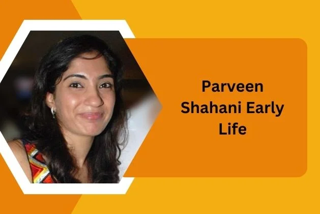 Parveen Shahani Early Life