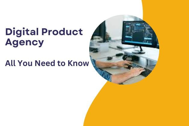 Digital Product Agency : All You Need To Know