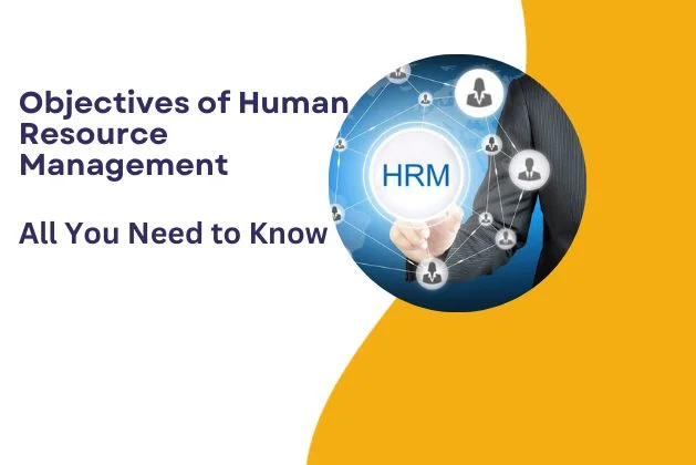 Objectives of Human Resource Management : All You Need To Know