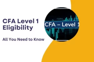 CFA Level 1 Eligibility : All You Need To Know