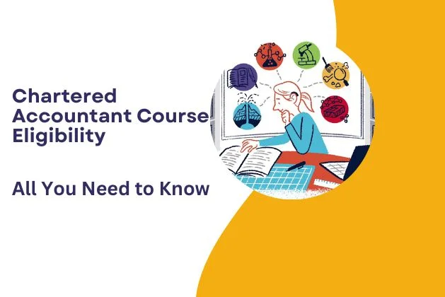Chartered Accountant Course Eligibility : All You Need To Know