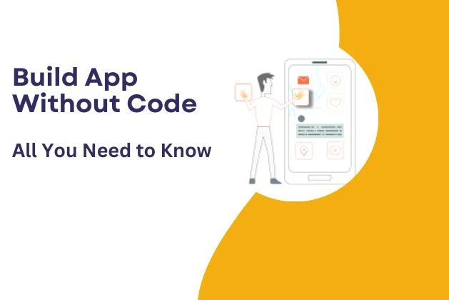 Build App Without Code : All You Need To Know
