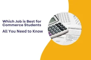 Which Job is Best for Commerce Students : All You Need To Know