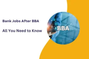 Bank Jobs After BBA : All You Need To Know
