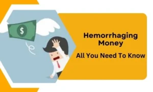 Hemorrhaging Money : All You Need To Know