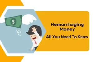 Hemorrhaging Money : All You Need To Know