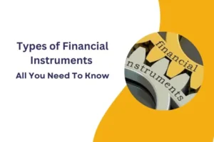 Types of Financial Instruments : All You Need To Know!