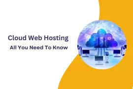 Cloud Web Hosting : All You Need To Know