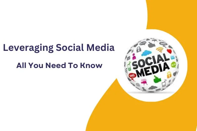 Leveraging Social Media : All You Need To Know