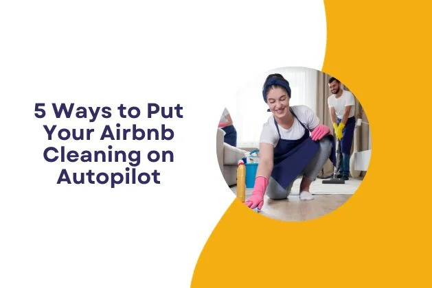 5 Ways to Put Your Airbnb Cleaning on Autopilot