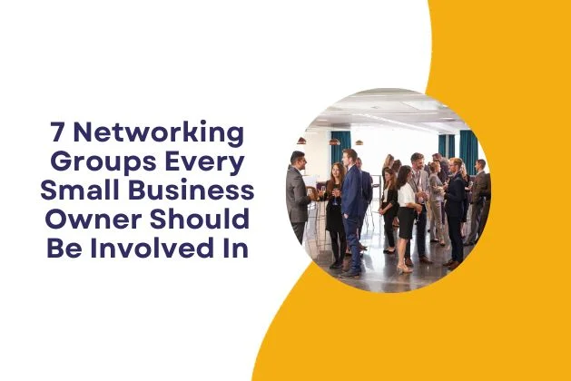 7 Networking Groups Every Small Business Owner Should Be Involved In
