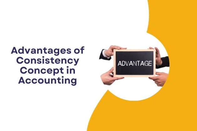 Advantages of Consistency Concept in Accounting