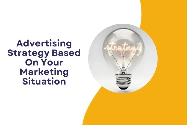 Advertising Strategy Based On Your Marketing Situation