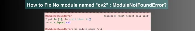What is No module named "cv2" error: ModuleNotFoundError and how to fix it?