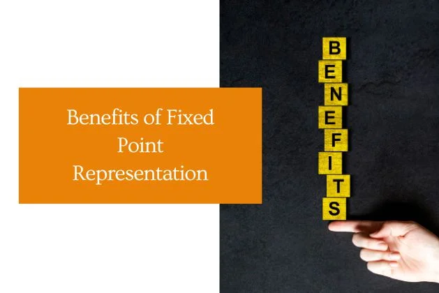 Benefits of Fixed Point Representation