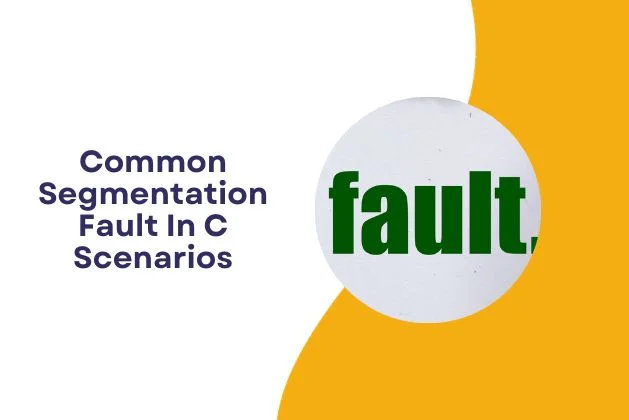 Common Segmentation Fault In C Scenarios