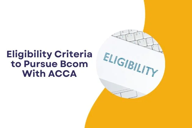 Eligibility Criteria to Pursue Bcom With ACCA