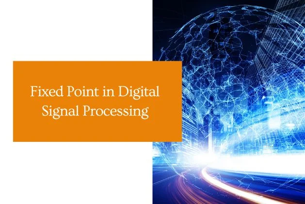 Fixed Point in Digital Signal Processing
