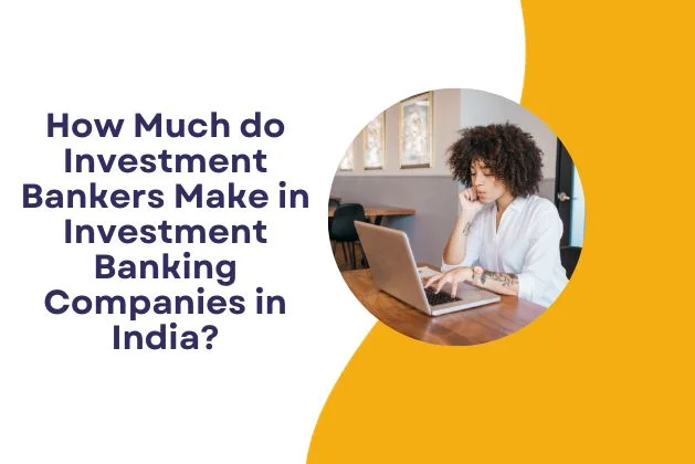 How Much do Investment Bankers Make in Investment Banking Companies in India?