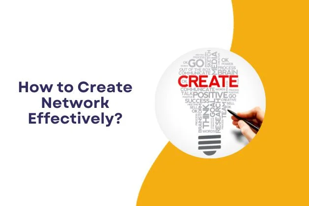 How to Create Network Effectively?
