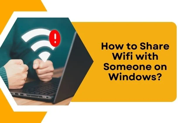 How to Share Wifi with Someone on Windows?