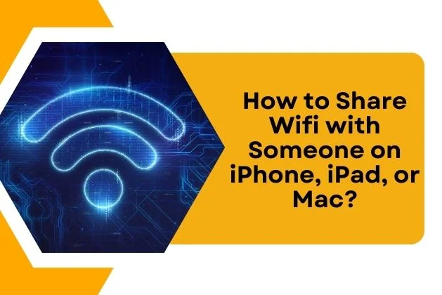 How to Share Wifi with Someone on iPhone, iPad, or Mac?