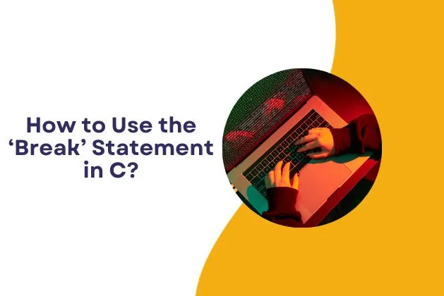 How to Use the ‘Break’ Statement in C?
