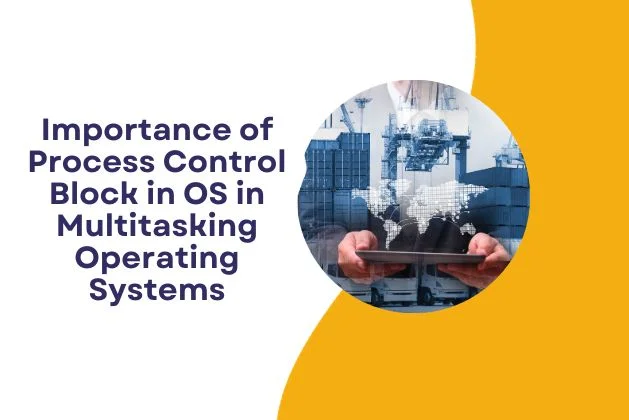 Importance of Process Control Block in OS in Multitasking Operating Systems