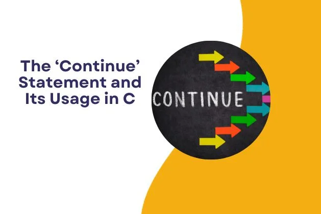 The ‘Continue’ Statement and Its Usage in C