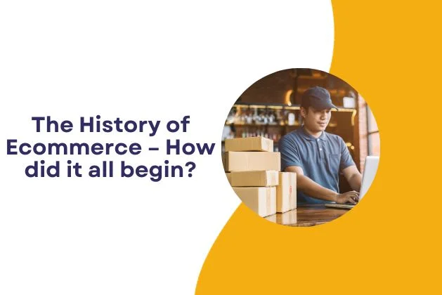 The History of Ecommerce – How did it all begin
