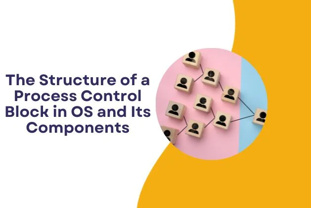 The Structure of a Process Control Block in OS and Its Components