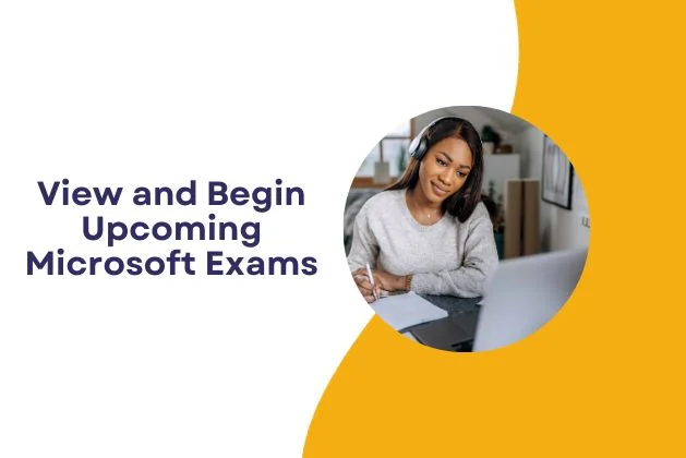 View and Begin Upcoming Microsoft Exams