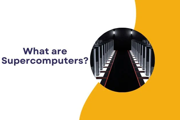 What are Supercomputers