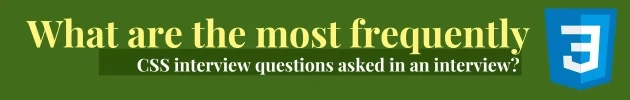 What are the most frequently CSS interview questions asked in an interview?
