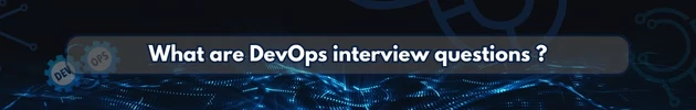What are DevOps interview questions ?