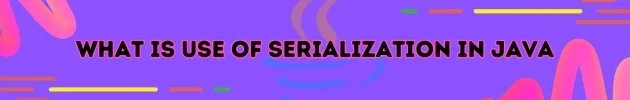 What is serialization in java?