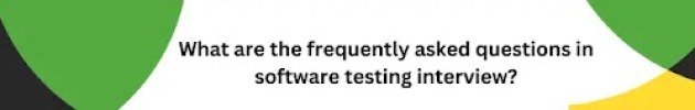 What are frequently asked question in software testing interview?