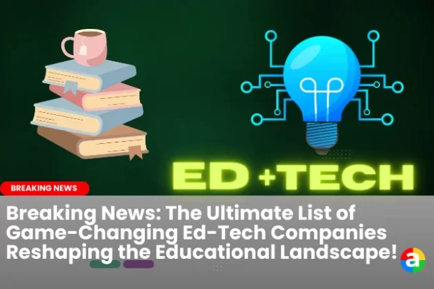 Breaking News: The Ultimate List of Game-Changing Ed-Tech Companies Reshaping the Educational Landscape!