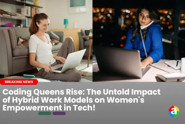 Coding Queens Rise: The Untold Impact of Hybrid Work Models on Women’s Empowerment in Tech!