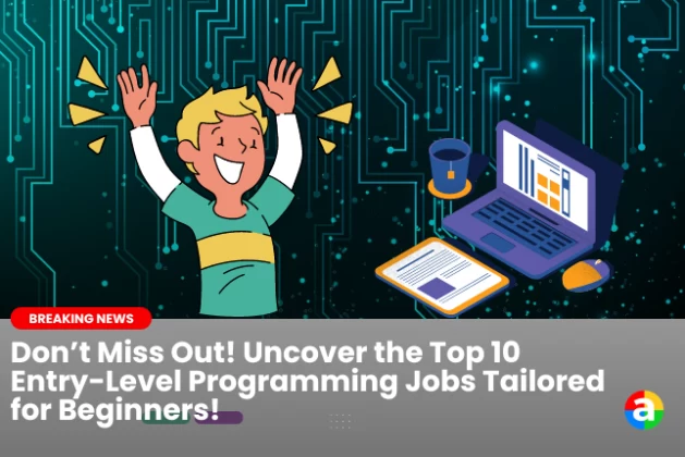 Don’t Miss Out! Uncover the Top 10 Entry-Level Programming Jobs Tailored for Beginners!