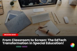 From Classroom to Screen: The EdTech Transformation in Special Education!
