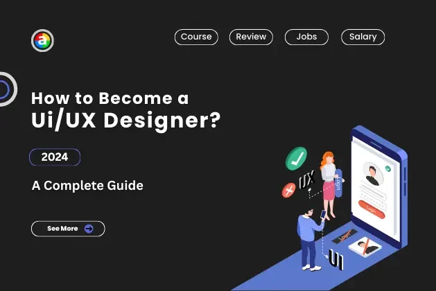 How to Become a UI/UX Designer? : Let’s Navigate through the Processes