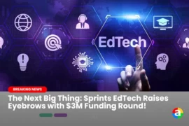 The Next Big Thing: Sprints EdTech Raises Eyebrows with $3M Funding Round!