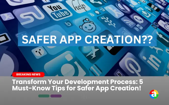 safer app creation