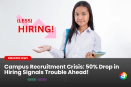 Campus Recruitment Crisis: 50% Drop in Hiring Signals Trouble Ahead!
