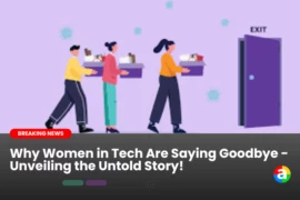Why Women in Tech Are Saying Goodbye – Unveiling the Untold Story!