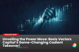 Unveiling the Power Move: Basis Vectors Capital’s Game-Changing Cadient Takeover!