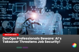 DevOps Professionals Beware: AI’s Takeover Threatens Job Security!